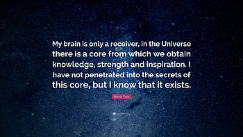 Nikola Tesla Quote: “My brain is only a receiver, in the Universe there HD wallpaper