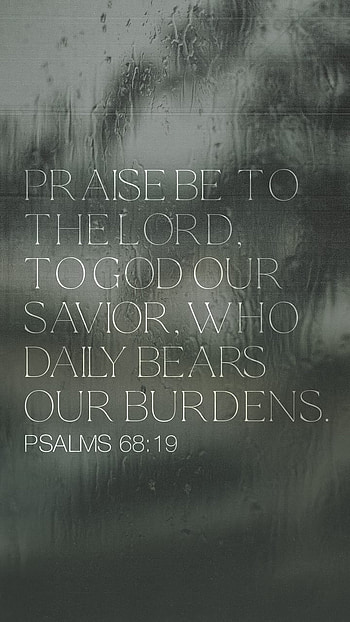 Psalm 68:19, Bible, bears, praise, Lord, exalt, Jesus, Savior, daily, David, grace, burdens, scripture, verse, God, worship, Christ, mercy HD phone wallpaper