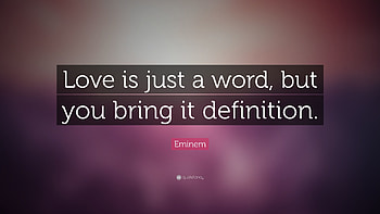 Eminem Quote: “Love is just a word, but you bring it definition . HD wallpaper