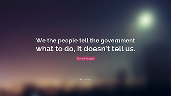 Ronald Reagan Quote: “We the people tell the government what to do, it HD wallpaper
