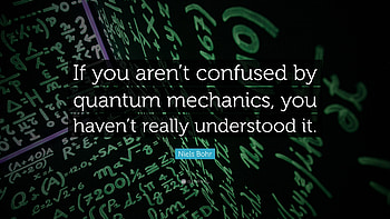 Niels Bohr Quote: “If you aren't confused by quantum mechanics, you HD wallpaper