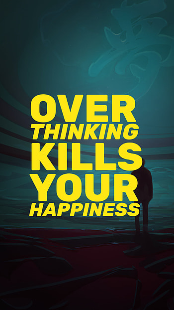 Overthinking, kills, think, happiness, happy, sad, thinking HD phone wallpaper