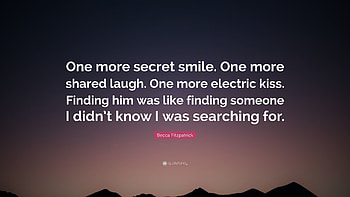 Becca Fitzpatrick Quote: “One more secret smile. One more shared laugh. One HD wallpaper