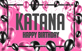 Happy Birtay Katana, Birtay Balloons Background, Katana, with names, Katana Happy Birtay, Pink Balloons Birtay Background, greeting card, Katana Birtay HD wallpaper