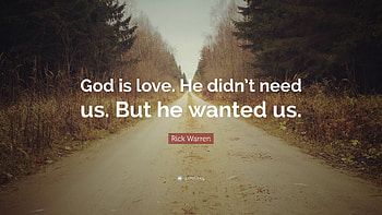 Rick Warren Quote: “God is love. He didn't need us. HD wallpaper