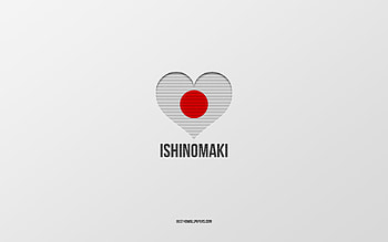 I Love Ishinomaki, Japanese cities, Day of Ishinomaki, gray background, Ishinomaki, Japan, Japanese flag heart, favorite cities, Love Ishinomaki HD wallpaper