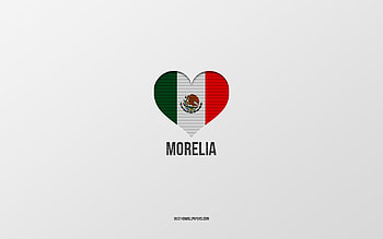 I Love Morelia, Mexican cities, Day of Morelia, gray background, Morelia, Mexico, Mexican flag heart, favorite cities, Love Morelia HD wallpaper