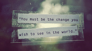 Be the Change, quote, world, you, change HD wallpaper