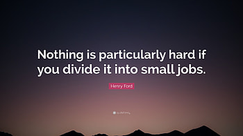 Henry Ford Quote: “Nothing is particularly hard if you divide it into small jobs HD wallpaper