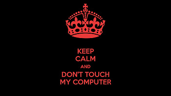 Keep Calm And Dont Touch My Computer | . HD wallpaper