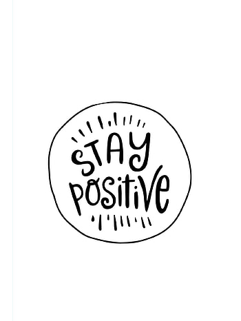 Stay positive, quote, motivation, motivational quote, simple, black and white, affirmation HD phone wallpaper
