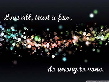 Love all,trust a few,do wrong to none., colours, wrong, trust, love HD wallpaper