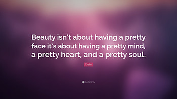 Drake Quote: “Beauty isn't about having a pretty face it's about having HD wallpaper