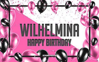 Happy Birtay Wilhelmina, Birtay Balloons Background, Wilhelmina, with names, Wilhelmina Happy Birtay, Pink Balloons Birtay Background, greeting card, Wilhelmina Birtay HD wallpaper