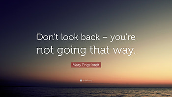 Mary Engelbreit Quote: “Don't look back – you're not going ... ... HD wallpaper