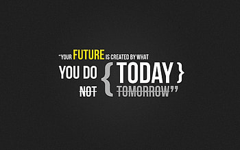 Your FUTURE is created by what you do TODAY not tomorrow, Future Quotes HD wallpaper