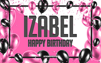 Happy Birtay Izabel, Birtay Balloons Background, Izabel, with names, Izabel Happy Birtay, Pink Balloons Birtay Background, greeting card, Izabel Birtay HD wallpaper