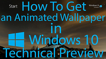 How To Have an Animated in Windows 10 Technical Preview. HD wallpaper