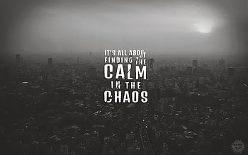 Its All About Finding The Calm In The Chaos, typography, inspiration, msg, comments, monochrome, black-and-white HD wallpaper