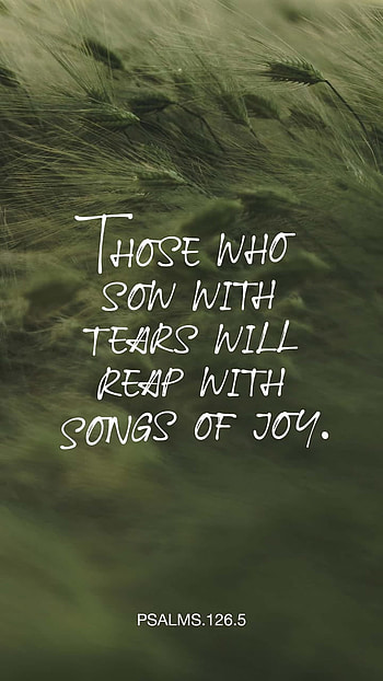 Psalm 126:5, love, away, tears, Bible, wipe, Lord, Jesus, happiness, joy, songs, reap, Christian, lift, sow, verse, God, Christ HD phone wallpaper