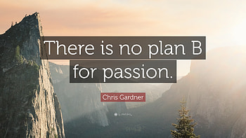 Chris Gardner Quote: “There is no plan B for passion.” HD wallpaper