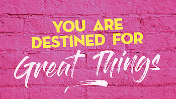 You are destined for 