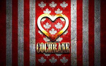 I Love Cochrane, canadian cities, golden inscription, Day of Cochrane, Canada, golden heart, Cochrane with flag, Cochrane, favorite cities, Love Cochrane HD wallpaper