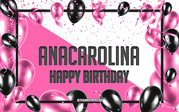 Happy Birtay Anacarolina, Birtay Balloons Background, Anacarolina, with names, Anacarolina Happy Birtay, Pink Balloons Birtay Background, greeting card, Anacarolina Birtay HD wallpaper
