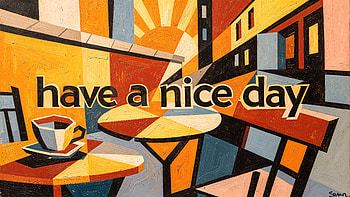 Sunrise Café — Have a Nice Day ( ), Mural, Cafe, Cup, Sign HD wallpaper