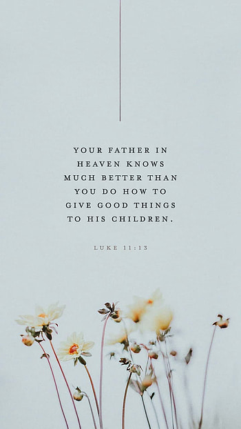 Luke 11:13, love, Heaven, abundant, Bible, bless, good, better, Lord, Jesus, children, Gospel, Christian, grace, scripture, verse, Father, God, Christ, knows, mercy HD phone wallpaper