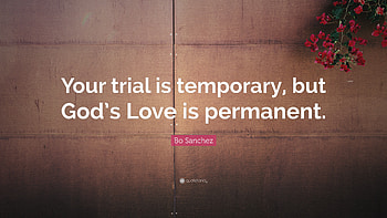 Bo Sanchez Quote: “Your trial is temporary, but God's Love is permanent. HD wallpaper