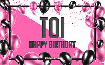 Happy Birtay Toi, Birtay Balloons Background, Toi, with names, Toi Happy Birtay, Pink Balloons Birtay Background, greeting card, Toi Birtay HD wallpaper