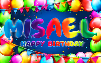 Happy Birtay Misael, , colorful balloon frame, Misael name, blue background, Misael Happy Birtay, Misael Birtay, popular american male names, Birtay concept, Misael HD wallpaper