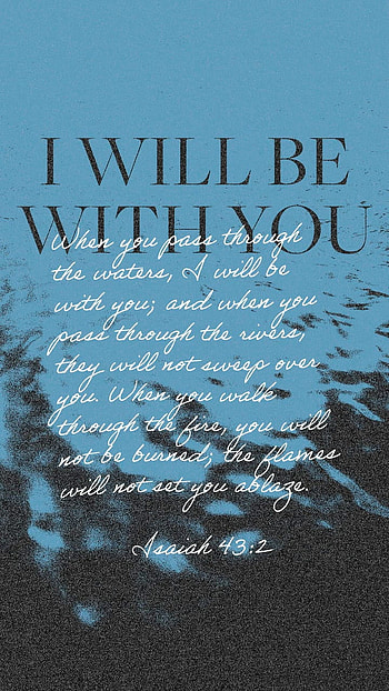Isaiah 43:2, strength, Bible, hope, flames, faithful, alone, Jesus, protected, grace, fire, scripture, verse, ablaze, God, Christ, you, sweep, burn, waters, pass, refuge, Lord, never, with, Christian, mercy HD phone wallpaper