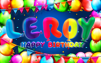 Happy Birtay Leroy, , colorful balloon frame, Leroy name, blue background, Leroy Happy Birtay, Leroy Birtay, popular american male names, Birtay concept, Leroy HD wallpaper