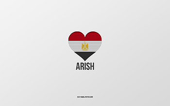 I Love Arish, Egyptian cities, Day of Arish, gray background, Arish, Egypt, Egyptian flag heart, favorite cities, Love Arish HD wallpaper