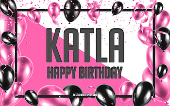 Happy Birtay Katla, Birtay Balloons Background, Katla, with names, Katla Happy Birtay, Pink Balloons Birtay Background, greeting card, Katla Birtay HD wallpaper