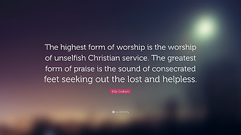 Billy Graham Quote: “The highest form of worship is the worship of unselfish Christian HD wallpaper