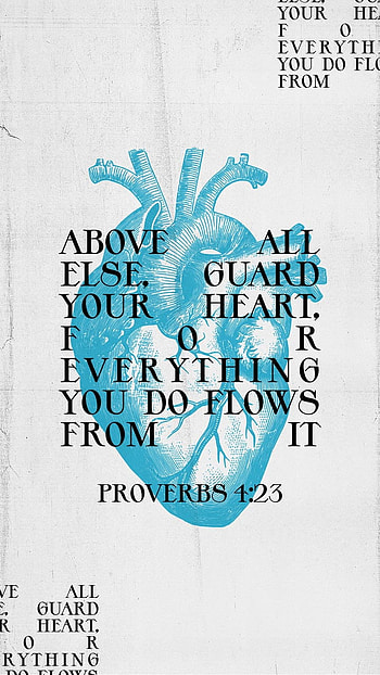 Proverbs 4:23, above all else, all, Bible, guard, above all, heart, Lord, Jesus, flows, above, scripture, verse, everything, God, Christ, guard your heart HD phone wallpaper