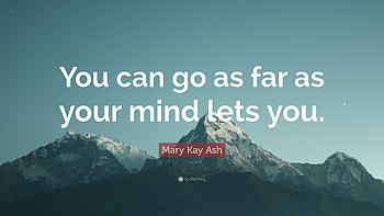 Mary Kay Ash Quote: “You can go as far as your mind lets you HD wallpaper