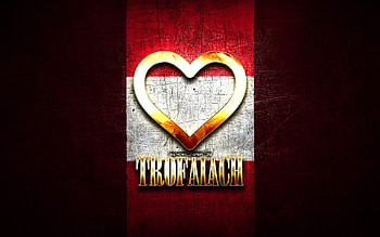 I Love Trofaiach, austrian cities, golden inscription, Day of Trofaiach, Austria, golden heart, Trofaiach with flag, Trofaiach, Cities of Austria, favorite cities, Love Trofaiach HD wallpaper