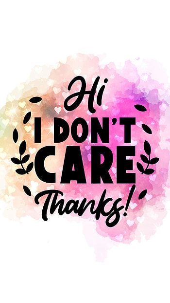 Hi I Don't Care, thanks, dontcare HD phone wallpaper