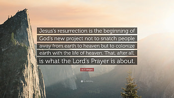 N. T. Wright Quote: “Jesus's resurrection is the beginning of God's new project not to HD wallpaper