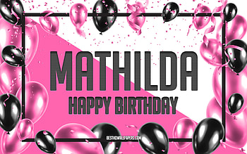 Happy Birtay Mathilda, Birtay Balloons Background, Mathilda, with names, Mathilda Happy Birtay, Pink Balloons Birtay Background, greeting card, Mathilda Birtay HD wallpaper