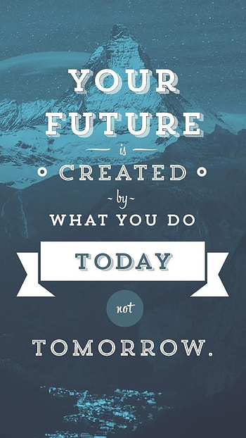 Your Future Is Created By What You Do Today HD phone wallpaper