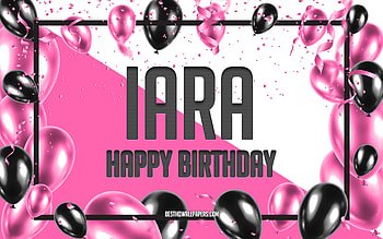 Happy Birtay Iara, Birtay Balloons Background, Iara, with names, Iara Happy Birtay, Pink Balloons Birtay Background, greeting card, Iara Birtay HD wallpaper