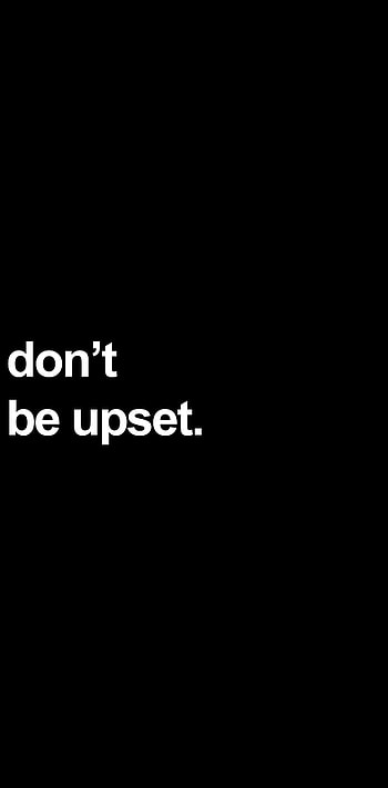 Don't be upset., amoled, white, superamoled, black, minimalist HD phone wallpaper