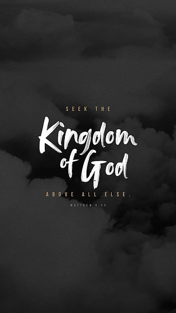 Matthew 6:33, above all else, Kingdom of God, Bible, seek, above all, Jesus, Kingdom, Gospel, scripture, verse, God, Christ, first HD phone wallpaper