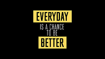 Everyday Is A Chance To Be Better, typography, dark, black HD wallpaper