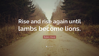 Robin Hood Quote: “Rise and rise again until lambs become lions.” HD wallpaper